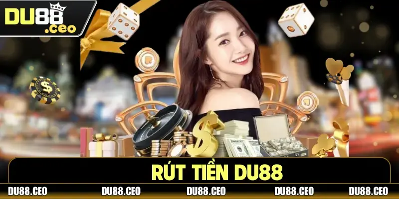 Hướng Dẫn Rút Tiền DU88 Nhanh Gọn, Bảo Mật Tuyệt Đối Hướng Dẫn Rút Tiền DU88 Nhanh Gọn, Bảo Mật Tuyệt Đối