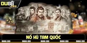 Nổ Hũ Tam Quốc - Cơ Hội Đổi Đời Chỉ Sau Một Lần Quay